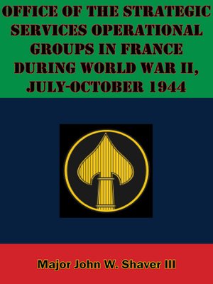 cover image of Office of the Strategic Services Operational Groups In France During World War II, July-October 1944